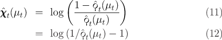                  (             )
                   1 -  ˆϙt(μt )
ˆχχχt (μt)  =   log   ------------                      (11 )
                      ˆϙt(μt)
         =   log (1∕ ˆϙ (μt) -  1)                    (12 )
                      t  