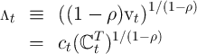 Λ   ≡   ((1 -  ρ)v )1∕(1- ρ)
 t                 t
    =   ct(ℂT )1∕(1- ρ)
             t   