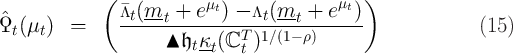              (            μt              μt  )
ˆ              Λt(mt--+--e--) --Λt-(mt-+-e--)-
Ϙt(μt )  =           ▴ 𝔥 κ (ℂT  )1∕(1- ρ)                    (15 )
                        t-t   t  