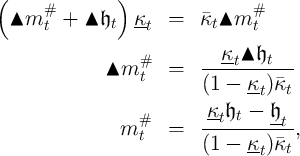 (              )
 ▴m#    +  ▴ 𝔥   κ   =   κ ▴m#
      t       t  -t        t    t
                            κ-▴ 𝔥
             ▴m#t    =   ----t----t--
                         (1 -  κt)κt
                          κ 𝔥  -  𝔥
               m#    =   --t--t----t-,
                  t      (1 -  κ-)κt
                                 t  