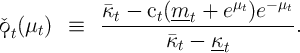                              μ   - μ
             κt----ct(mt-+--e-t)e---t
ˇϙt(μt )  ≡           κ  -  κ         .
                      t    -t  