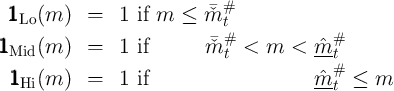  111Lo (m )  =   1  if m  ≤  ˇm#t
                            #             #
111Mid (m )  =   1  if       mˇt  <  m  <  ˆm-t
                                          #
 111Hi(m )  =   1  if                     ˆm-t ≤  m
