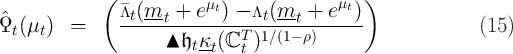              (            μt              μt  )
ˆ              �Λt(mt--+--e--) --Λt-(mt-+-e--)-
Ϙt(μt )  =           ▴ 𝔥 κ (ℂT  )1∕(1- ρ)                    (15 )
                        t-t   t  