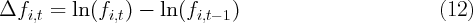 Δf    =  ln(f  ) -  ln(f     )                         (12)
   i,t        i,t        i,t- 1
