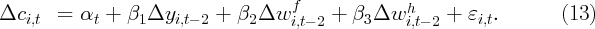                                      f             h
Δci,t   =  αt + β1 Δyi,t- 2 + β2 Δw  i,t- 2 + β3Δw  i,t- 2 + εi,t.        (13)
