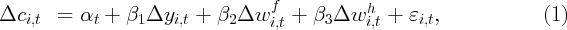                                   f           h
Δci,t  =  αt +  β1Δyi,t +  β2 Δw  i,t + β3 Δw  i,t + εi,t,             (1)
