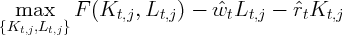   max     F (Kt,j ,Lt,j) - wˆtLt,j  - ˆrtKt,j
{Kt,j,Lt,j}
