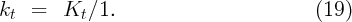 k   =   K  ∕1.                          (19)
 t        t
