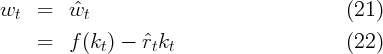 wt   =   ˆwt                                 (21)

     =   f(kt ) - ˆrtkt                      (22)
