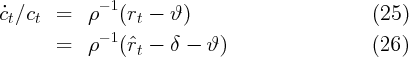             - 1
˙ct∕ct  =   ρ   (rt - ϑ )                       (25)
       =   ρ- 1(ˆr -  δ -  ϑ)                   (26)
                 t
