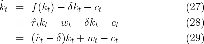 ˙kt  =   f (kt) - δkt -  ct                      (27)

    =   ˆrtkt +  wt -  δkt - ct                  (28)

    =   (ˆrt - δ )kt + wt  - ct                  (29)
