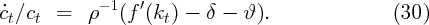              - 1  ′
c˙t∕ct  =   ρ   (f (kt ) - δ -  ϑ).                (30)
