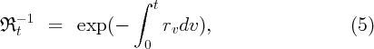                    ∫
   - 1                t
ℜ  t   =   exp (-      rvdv ),                   (5)
                    0
