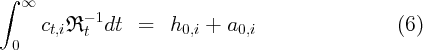 ∫  ∞
     ct,iℜ  - 1dt =   h0,i +  a0,i                  (6)
  0        t
