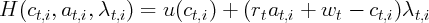 H  (ct,i,at,i,λt,i) =  u(ct,i) +  (rtat,i + wt  - ct,i)λt,i
