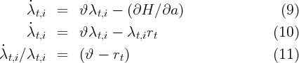     λ˙t,i  =   ϑ λt,i - (∂H  ∕ ∂a )                 (9)
     ˙
    λt,i  =   ϑ λt,i - λt,irt                     (10)
˙
λt,i∕λt,i  =   (ϑ -  rt)                          (11)
