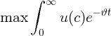       ∫ ∞
                 - ϑt
max        u(c)e
       0
