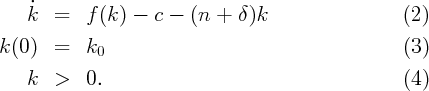     ˙k  =   f (k) -  c - (n +  δ)k                  (2)

k (0)  =   k0                                      (3)

    k  >   0.                                      (4)
