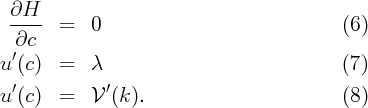  ∂H
 ----- =   0                               (6)
  ∂c
u ′(c)  =   λ                               (7)

u ′(c)  =   V ′(k).                         (8)
