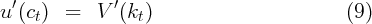  ′            ′
u (ct)  =   V (kt )                        (9)
