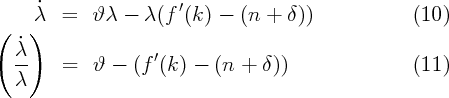      ˙                 ′
(   )λ  =   ϑ λ -  λ (f (k) -  (n +  δ))             (10)
   ˙λ
   --   =   ϑ  - (f ′(k) -  (n +  δ))                (11)
   λ

