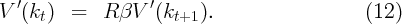 V ′(kt )  =   R βV  ′(kt+1 ).                   (12)
