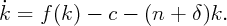 ˙k =  f (k) - c -  (n +  δ)k.
