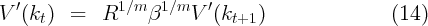 V  ′(kt)  =   R1 ∕m β1 ∕mV  ′(kt+1 )                (14)
