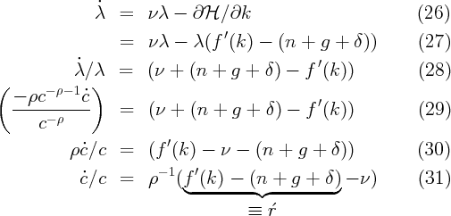               λ˙  =   νλ -  ∂H  ∕∂k                         (26)
                                ′
                  =   νλ -  λ (f (k) -  (n +  g + δ ))      (27)
            ˙                                ′
(          λ ∕λ)   =   (ν + (n  + g +  δ) -  f (k ))         (28)
   - ρc- ρ- 1c˙                              ′
   ------ρ----    =   (ν + (n  + g +  δ) -  f (k ))         (29)
      c
           ρ˙c∕c   =   (f′(k) -  ν -  (n +  g + δ ))         (30)

            ˙c∕c   =   ρ- 1 (f′(k) - (n +  g + δ )- ν )      (31)
                           ◟--------◝ ◜---------◞
                                    ≡ r´
