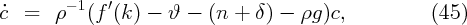 c˙ =   ρ - 1(f ′(k) - ϑ -  (n + δ ) - ρg )c,           (45)
