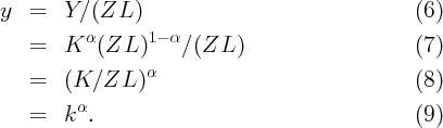 y  =   Y ∕ (ZL )                                (6)
          α      1- α
   =   K   (ZL  )    ∕(ZL  )                    (7)
                 α
   =   (K  ∕ZL  )                               (8)
   =   k α.                                     (9)
