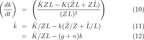 (     )      (                           )
  dk-           K˙ZL-------K-(Z˙L---+-Z-L˙)-
          =                    2                       (10)
   dt                    (ZL  )
      ˙        ˙            ˙       ˙
      k   =  K  ∕ZL   - k (Z ∕Z  + L ∕L )              (11)
               ˙
          =  K  ∕ZL   - (g +  n )k                     (12)
