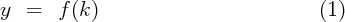 y  =   f (k)                            (1)
