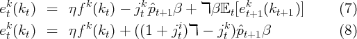  k             k         k                  k
et(kt)  =   ηf  (kt ) - jtpˆt+1 β +  ℸ β𝔼t [et+1(kt+1 )]      (7)
ek(kt)  =   ηf k(kt ) + ((1 +  ji)ℸ -  jk)pˆt+1 β             (8)
 t                              t       t
