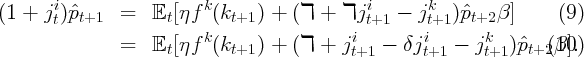 (1 + jit) ˆpt+1  =   𝔼t [ηf k (kt+1) +  (ℸ +  ℸjit+1  - jkt+1 )ˆpt+2β ]     (9)
                         k                  i        i       k
               =   𝔼t [ηf   (kt+1) +  (ℸ +  jt+1 - δj t+1 - j t+1 )ˆpt+2β(1]0.)
