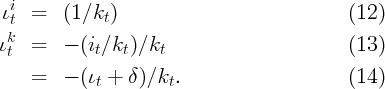 ιi  =   (1∕k  )                             (12)
 t           t
ιkt  =   - (it∕kt)∕kt                        (13)

    =   - (ιt + δ)∕kt.                      (14)

