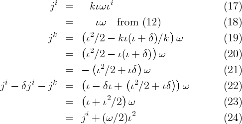              ji  =     kιω ιi                            (17)

                 =      ιω    from   (12 )                (18)
              k      ( 2                   )
            j    =    ι ∕2 -  kι(ι +  δ)∕k   ω           (19)
                     ( 2               )
                 =    ι(∕2 -  ι(ι + )δ) ω                (20)
                 =   -  ι2∕2  + ιδ  ω                    (21)
                     (          (          ))
ji -  δji - jk   =    ι - δι +   ι2∕2 +  ιδ   ω          (22)
                     (     2   )
                 =    ι + ι ∕2   ω                       (23)
                      i          2
                 =   j +  (ω ∕2) ι                       (24)
