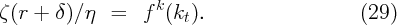                     k
ζ (r + δ )∕η  =   f  (kt).                    (29)
