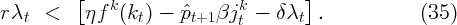          [                            ]
rλt  <     ηf k(kt) - pˆt+1 βjkt - δ λt  .            (35)
