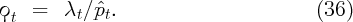 ϙt  =   λt∕ ˆpt.                         (36)
