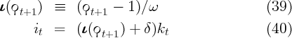 ιιι(ϙ    )  ≡   (ϙ    -  1)∕ω                     (39)
   t+1          t+1
      it  =   (ιιι(ϙt+1) +  δ)kt                  (40)
