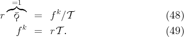    =1
 ◜ ◞◟◝        k
r  �ϙ    =   f  ∕T                         (48)
     k
    f   =   rT  .                         (49)
