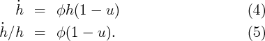    ˙h   =   φh (1 - u )                       (4)
 ˙
h ∕h   =   φ(1 -  u).                        (5)
