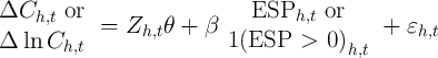 ΔC      or                   ESP     or
    h,t     =  Zh,tθ +  β         h,t        + εh,t
Δ  ln Ch,t                1(ESP   >  0 )h,t

