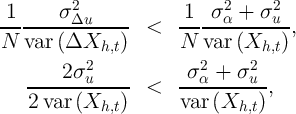  1     σ2              1  σ2  + σ2
---------Δu------ <   ------α-----u-,
N  var (ΔXh,t  )      N  var (Xh,t )
           2             2     2
   -----2σ-u----  <   -σ-α-+-σ-u-,
   2 var (Xh,t )      var (Xh,t )
