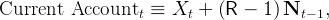 Current   Accountt   ≡  Xt +  (R −  1) Nt − 1,
