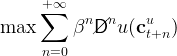       + ∞
      ∑     n  n    u
max       β  //D  u (ct+n )
      n=0
