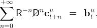 ∑+∞
       − n n  u          u
     R   /D/  ct+n  =   b t.
 n=0
