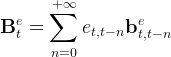        +∑ ∞
  e                e
B t =      et,t− nb t,t− n
       n=0
