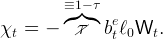          ≡1 − τ
         ◜◞ ◟◝  e
χt  =  −   /τ   btℓ0Wt.
